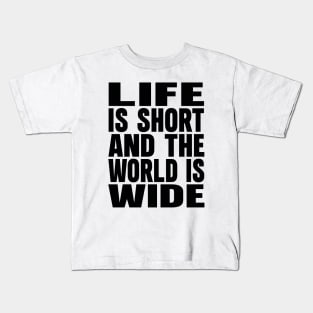 Life is short and the world is wide Kids T-Shirt